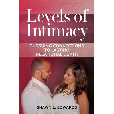 预订 Levels of Intimacy: Pursuing Connections to Lasting Relational Depth: 9781503248052