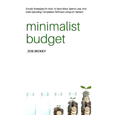 预订 Minimalist Budget: Simple Strategies On How To Save More, Spend Less, And Curb Spending Temptation (Without Living