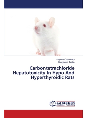 预订 Carbontetrachloride Hepatotoxicity In Hypo And Hyperthyroidic Rats: 9786139582488