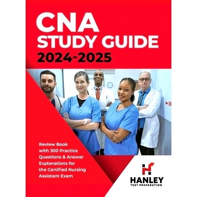 预订 CNA Study Guide 2024-2025: Review Book with 300 Practice Questions & Answer Explanations for the Certified Nursing
