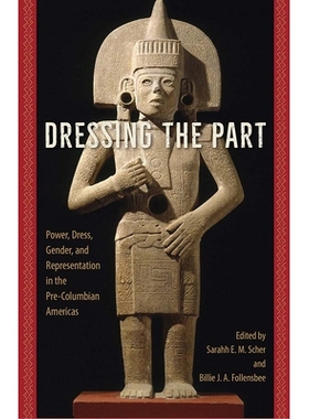 预订 Dressing the Part: Power, Dress, Gender, and Representation in the Pre-Columbian Americas 装饰部件：在哥伦比亚前美