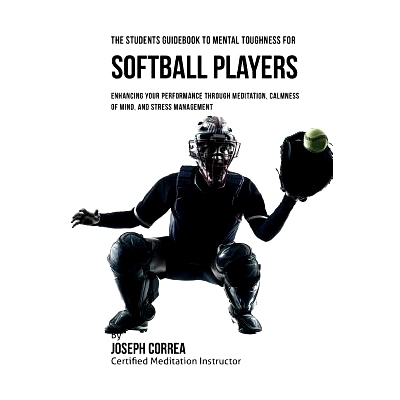 预订 The Students Guidebook To Mental Toughness For Softball Players: Enhancing Your Performance Through Meditation, Cal
