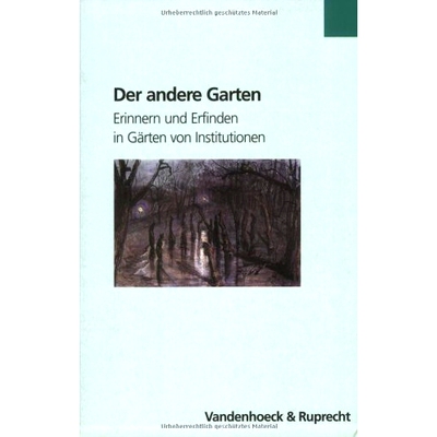 预订 Der andere Garten: Erinnern und Erfinden in Gärten von Institutionen 另一个花园：机构花园中的记忆与发明: 978352535