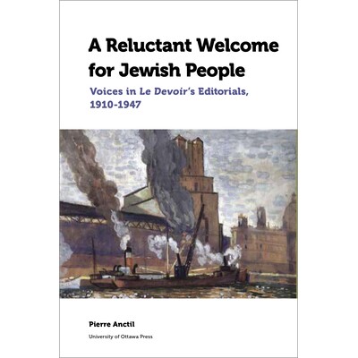 预订 A Reluctant Welcome for Jewish People: Voices in Le Devoir’s Editorials, 1910-1947 对犹太人不情愿的欢迎：Le Devoir