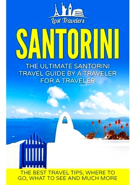 预订 Santorini: The Ultimate Santorini Travel Guide By A Traveler For A Traveler: The Best Travel Tips; Where To Go, Wha
