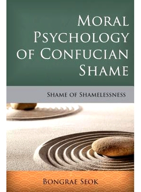 预订 Moral Psychology of Confucian Shame: Shame of Shamelessness 儒家羞耻的道德心理：无耻的耻辱: 9781783485178