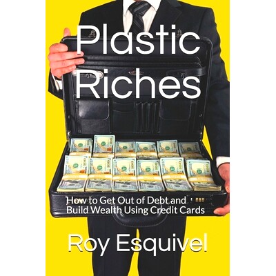 预订 Plastic Riches: How to Get Out of Debt and Build Wealth Using Credit Cards: 9781095202104