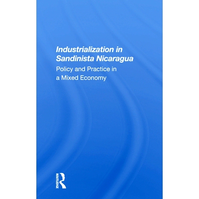 预订 Industrialization In Sandinista Nicaragua: Policy And Practice In A Mixed Economy 尼加拉瓜桑迪尼斯塔的工业化：混合