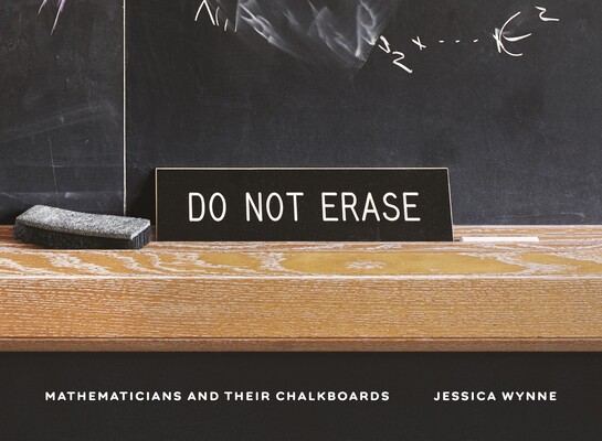 预售 不要擦除:数学家和他们的黑板 Do Not Erase Mathematicians and Their Chalkboards