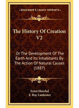 预订 The History Of Creation V2: Or The Development Of The Earth And Its Inhabitants By The Action Of Natural Causes (18