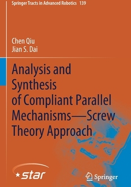 【预订】Analysis and Synthesis of Compliant Parallel Mechanisms—Screw Theory Approach 9783030483159