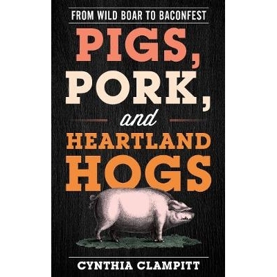 预订 Pigs, Pork, and Heartland Hogs: From Wild Boar to Baconfest 猪，猪肉和中心猪：从野猪到培根: 9781538110744