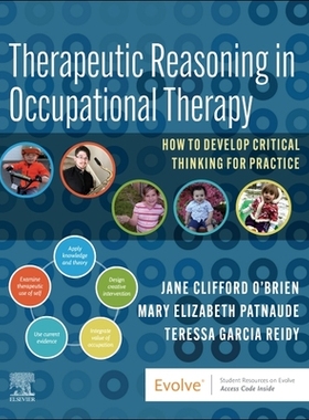 【预订】Therapeutic Reasoning in Occupational Therapy: How to Develop Critic 9780323829960