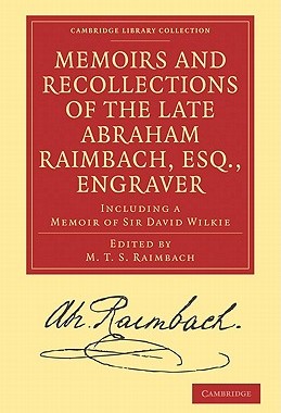 【预订】Memoirs and Recollections of the Late Abraham Raimbach, Esq., Engraver