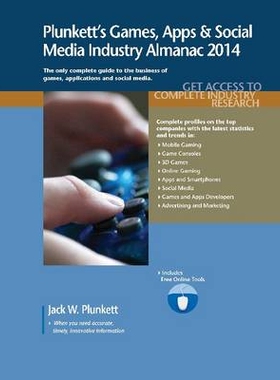 预订 Plunkett’s Games, Apps & Social Media Industry Almanac 2014: Games, Apps & Social Media Industry Market Research,