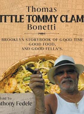 [预订]Thomas Little Tommy Clams Bonetti: A Brooklyn Storybook of Good Times, Good Food, and Good Fellas 9781736734278