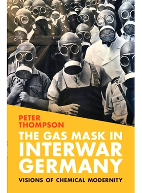 预订 The Gas Mask in Interwar Germany: Visions of Chemical Modernity 战时德国的防毒面具：化学现代性的愿景: 9781009314848