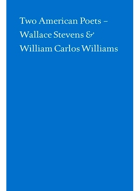 预订 Two American Poets: Wallace Stevens and William Carlos Williams 两位美国诗人：华莱士 史蒂文斯和威廉 卡洛斯 威廉姆斯