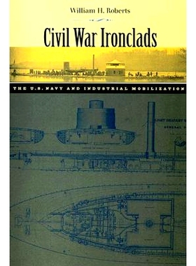 预订 Civil War Ironclads: The U.S. Navy and Industrial Mobilization 内战铁甲舰：美国海军和工业动员: 9780801887512