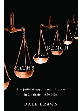 预订 Paths to the Bench: The Judicial Appointment Process in Manitoba, 1870-1950 法官之路：马尼托巴省法官任命过程 1870-1