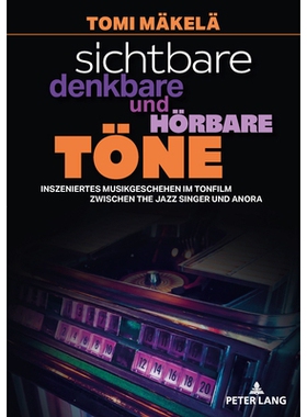 预订 Sichtbare, denkbare und hörbare Töne: Inszeniertes Musikgeschehen im Tonfilm zwischen The Jazz Singer und Anora:
