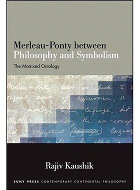 预订 Merleau-Ponty between Philosophy and Symbolism: The Matrixed Ontology 哲学与象征主义之间的梅洛-庞蒂：矩阵本体论: 97