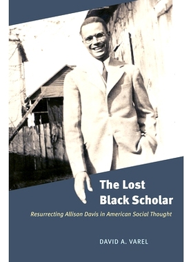 预订 The Lost Black Scholar: Resurrecting Allison Davis in American Social Thought 失去的黑人学者：美国社会思想中复活的