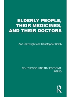 预订 Elderly People, Their Medicines, and Their Doctors 老年人、他们的*与医生（重印版）: 9781032691589