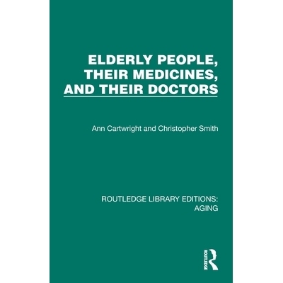 预订 Elderly People, Their Medicines, and Their Doctors 老年人、他们的*与医生（重印版）: 9781032691589