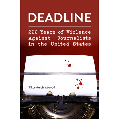 预订 Deadline: 200 Years of Violence Against Journalists in the United States 截稿日期：美国200年的记者暴力史: 978082622
