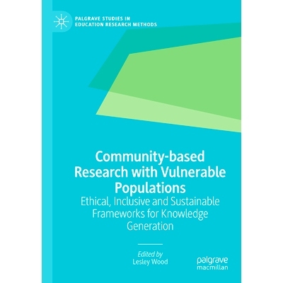 预订 Community-based Research with Vulnerable Populations: Ethical, Inclusive and Sustainable Frameworks for Knowledge G