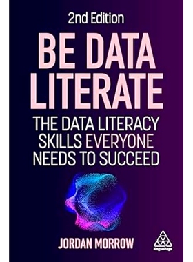 Be Data Literate: The Data Literacy Skills Everyone Needs to Succeed: 9781398617773