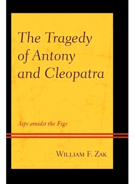 预订 The Tragedy of Antony and Cleopatra: Asps amidst the Figs 安东尼与克莉奥佩特拉的悲剧: 9781498510363