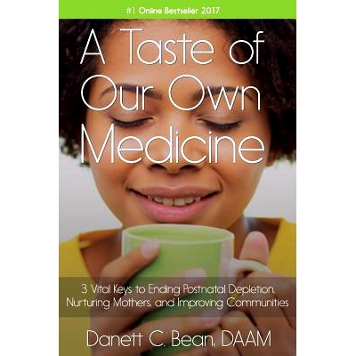 预订 A Taste Of Our Own Medicine: 3 Vital Keys To Ending Postnatal Depletion, Nurturing Mothers And Improving Communitie