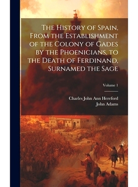 预订 The History of Spain, From the Establishment of the Colony of Gades by the Phoenicians, to the Death of Ferdinand,