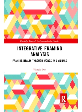 预订 Integrative Framing Analysis: Framing Health through Words and Visuals 整体框架分析：通过言语与视觉构筑健康: 978036