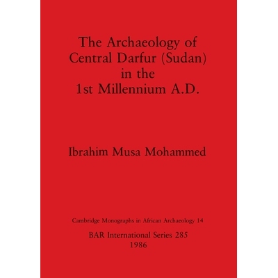 预订 The Archaeology of Central Darfur (Sudan) in the 1st Millennium A.D. 公元*个千年中达尔富尔（苏丹）的考古学: 9780860