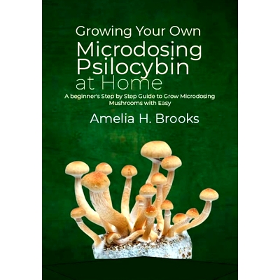 预订 Growing Your Own Microdosing Psilocybin at Home: A beginner’s Step by Step Guide to Grow Microdosing Mushrooms wit