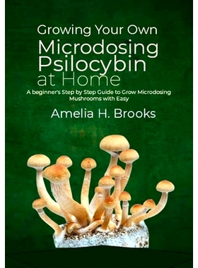 预订 Growing Your Own Microdosing Psilocybin at Home: A beginner’s Step by Step Guide to Grow Microdosing Mushrooms wit