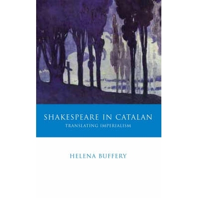 预订 Shakespeare in Catalan: Translating Imperialism 加泰罗尼亚语莎士比亚：帝国主义的翻译: 9780708320112