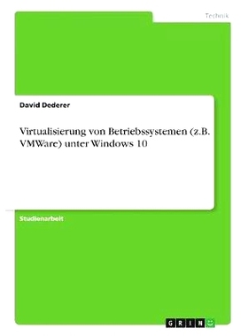 预订 Virtualisierung von Betriebssystemen (z.B. VMWare) unter Windows 10: 9783668509627
