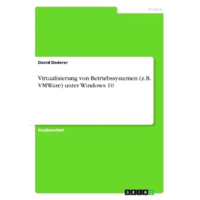 预订 Virtualisierung von Betriebssystemen (z.B. VMWare) unter Windows 10: 9783668509627
