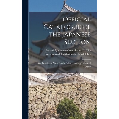 预订 Official Catalogue of the Japanese Section: And Descriptive Notes On the Industry and Agriculture of Japan 97810171