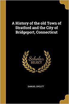 【预售】A History of the Old Town of Stratford and the City of Bridgeport, Connecticut