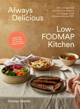 预订 Always Delicious Low-Fodmap Kitchen: Stress-Free Lunches and Dinners to Manage Food Intolerances and Ibs: 978176150
