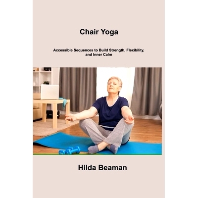 预订 Chair Yoga: Accessible Sequences to Build Strength, Flexibility, and Inner Calm