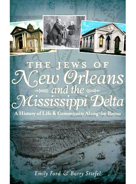 预订 The Jews of New Orleans and the Mississippi Delta: A History of Life and Community Along the Bayou: 9781540231963
