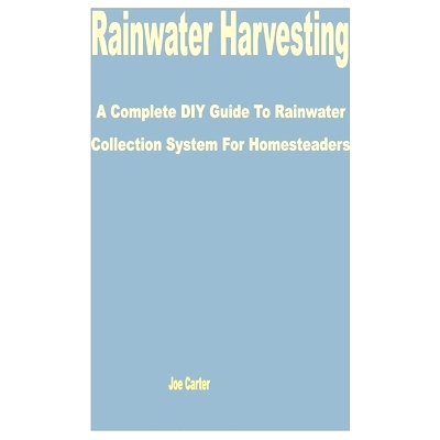 预订 Rainwater Harvesting: A Complete DIY Guide to Rainwater Collection System for Homesteaders: 9798390865590