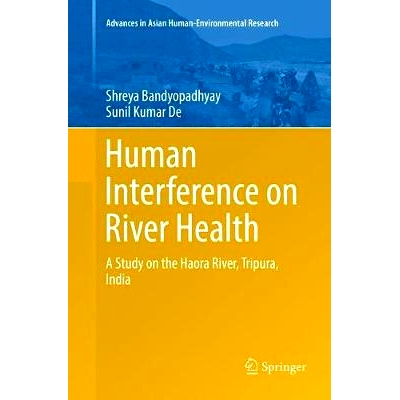 预订 Human Interference on River Health: A Study on the Haora River, Tripura, India 人类对河流健康的干扰: 9783319822426
