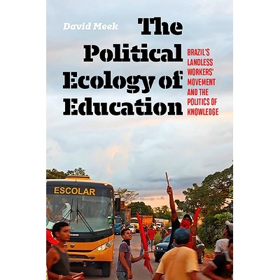 预订 The Polictical Ecology of Education: Brazil’s Landless Worker’s Movement and the Politics of Knowledge 教育的政治
